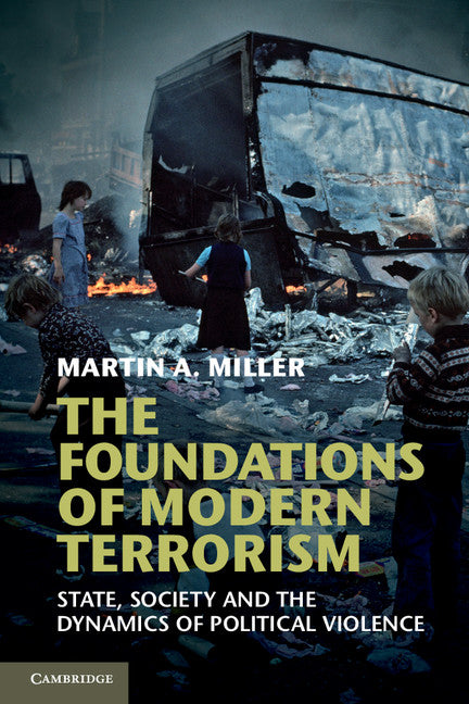 The Foundations of Modern Terrorism; State, Society and the Dynamics of Political Violence (Paperback / softback) 9781107621084