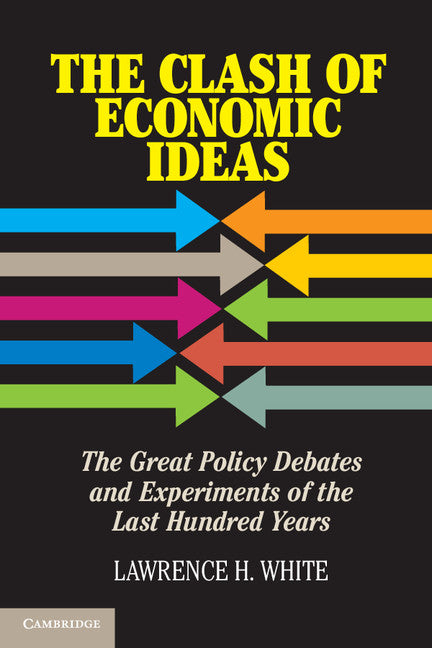 The Clash of Economic Ideas; The Great Policy Debates and Experiments of the Last Hundred Years (Paperback / softback) 9781107621336