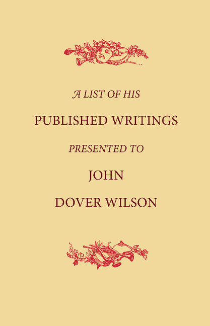A List of His Published Writings Presented to John Dover Wilson on his Eightieth Birthday (Paperback / softback) 9781107621817