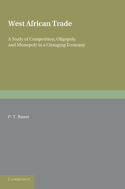 West African Trade; A Study of Competition, Oligopoly and Monopoly in a Changing Economy (Paperback / softback) 9781107621916