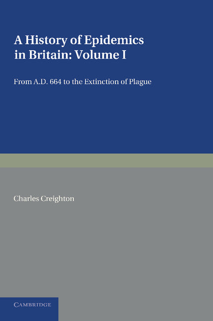 A History of Epidemics in Britain: Volume 1, From AD 664 to the Extinction of Plague (Paperback / softback) 9781107621930