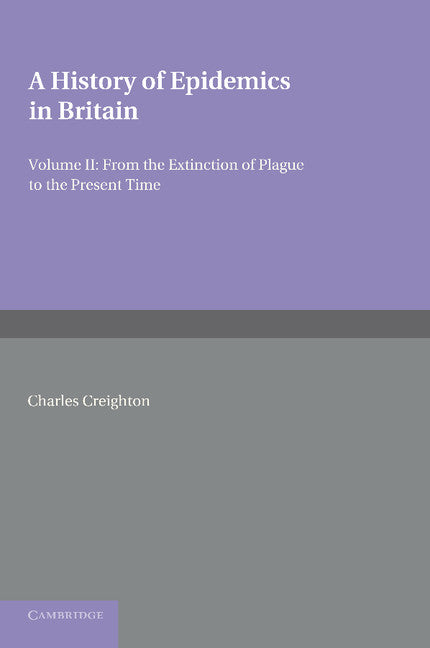 A History of Epidemics in Britain: Volume 2, From the Extinction of Plague to the Present Time (Paperback / softback) 9781107621954