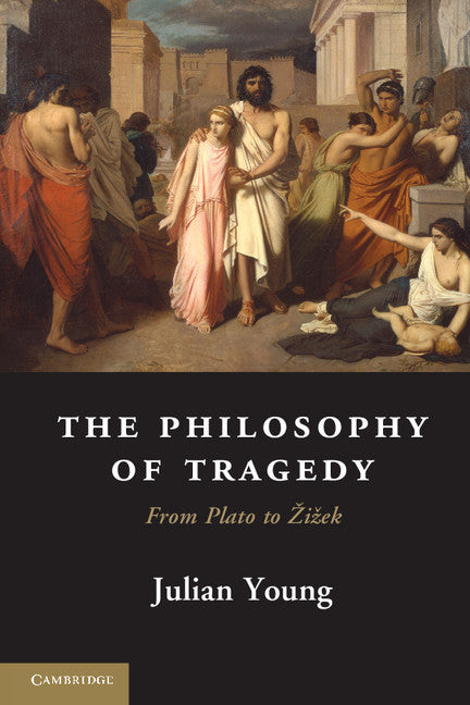 The Philosophy of Tragedy; From Plato to Žižek (Paperback / softback) 9781107621961