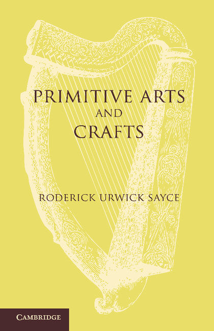 Primitive Arts and Crafts; An Introduction to the Study of Material Culture (Paperback / softback) 9781107622074