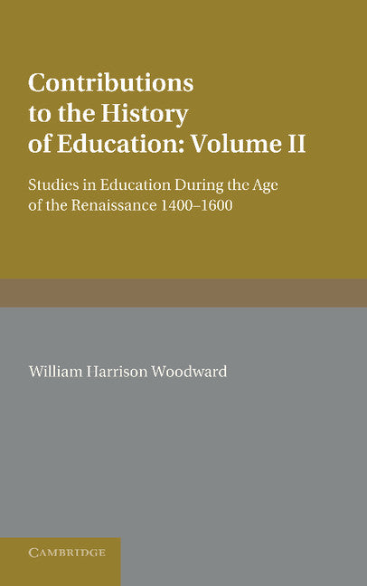 Contributions to the History of Education: Volume 2, During the Age of the Renaissance 1400–1600 (Paperback / softback) 9781107622258