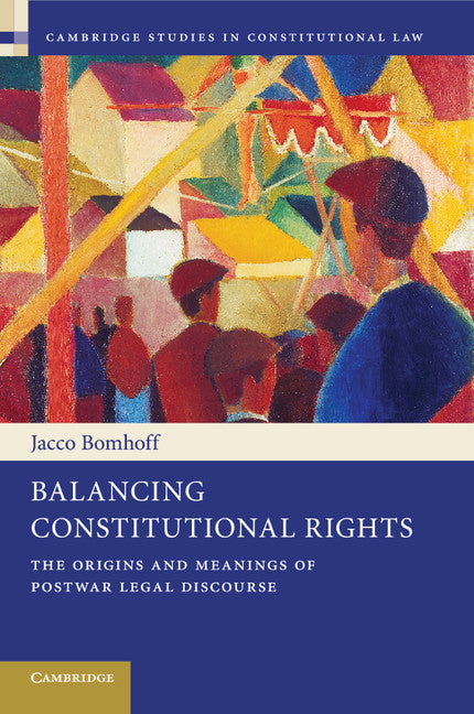 Balancing Constitutional Rights; The Origins and Meanings of Postwar Legal Discourse (Paperback / softback) 9781107622487