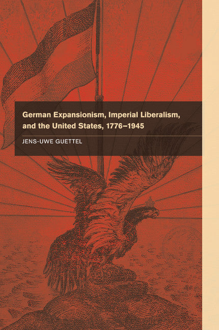 German Expansionism, Imperial Liberalism and the United States, 1776–1945 (Paperback / softback) 9781107622616