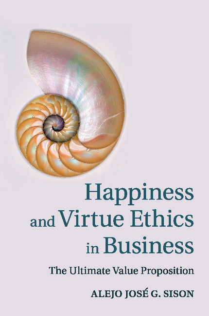 Happiness and Virtue Ethics in Business; The Ultimate Value Proposition (Paperback / softback) 9781107622715