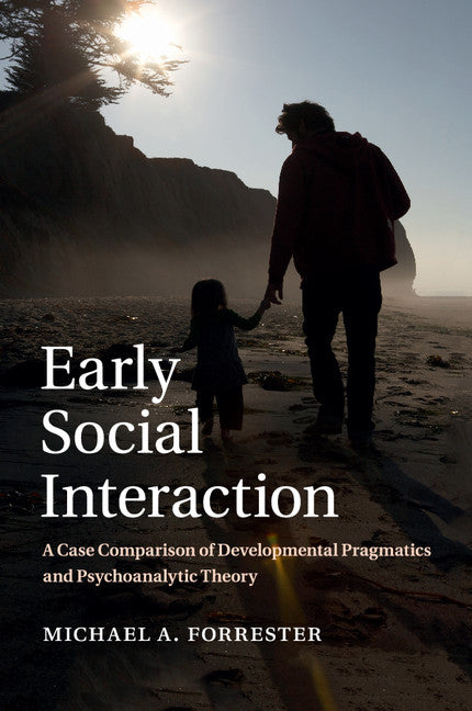 Early Social Interaction; A Case Comparison of Developmental Pragmatics and Psychoanalytic Theory (Paperback / softback) 9781107622753