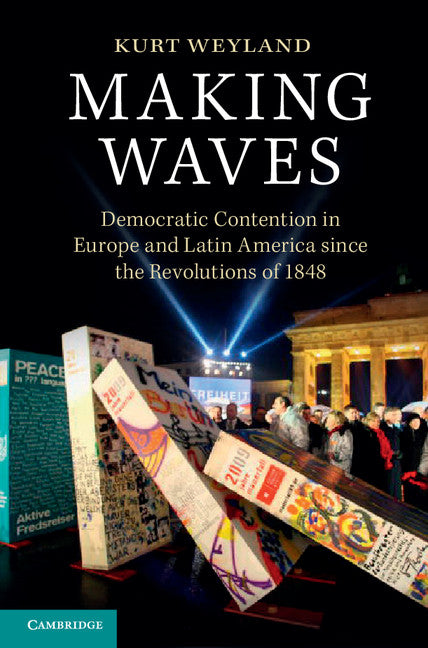Making Waves; Democratic Contention in Europe and Latin America since the Revolutions of 1848 (Paperback / softback) 9781107622784