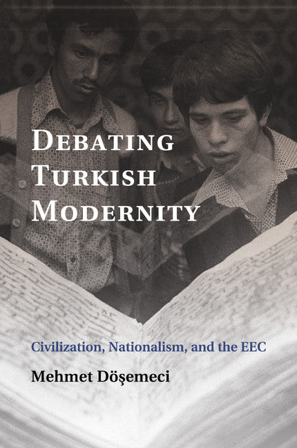 Debating Turkish Modernity; Civilization, Nationalism, and the EEC (Paperback / softback) 9781107622913