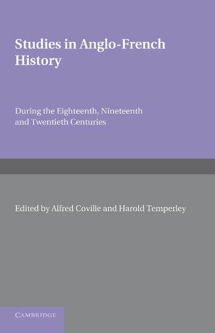 Studies in Anglo-French History; During the Eighteenth, Nineteenth and Twentieth Centuries (Paperback / softback) 9781107623200