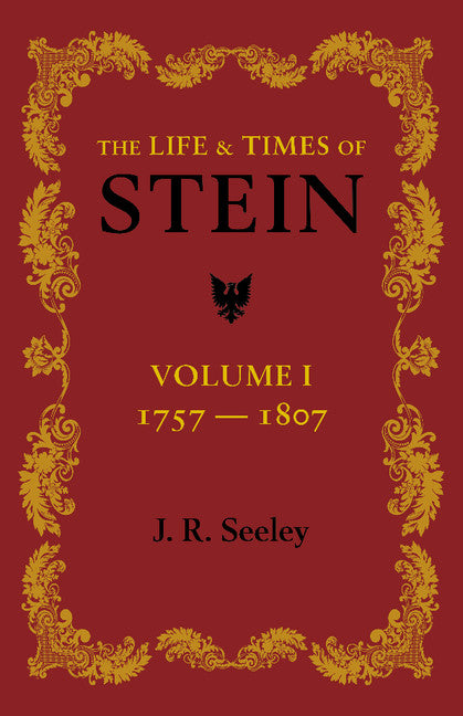 The Life and Times of Stein: Volume 1; Or, Germany and Prussia in the Napoleonic Age (Paperback / softback) 9781107623477