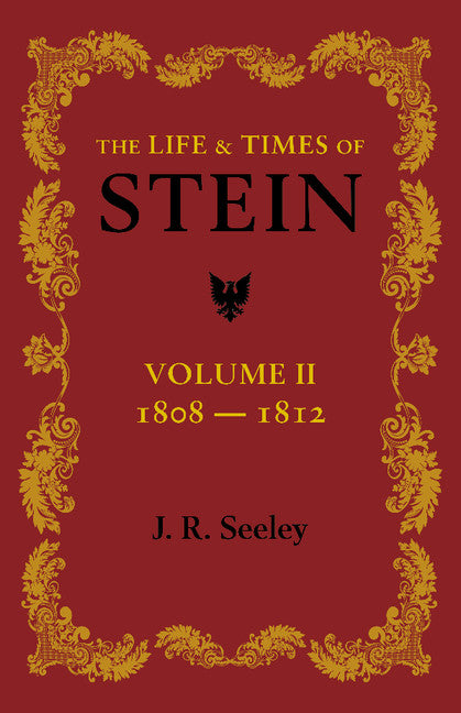 The Life and Times of Stein: Volume 2; Or, Germany and Prussia in the Napoleonic Age (Paperback / softback) 9781107623484