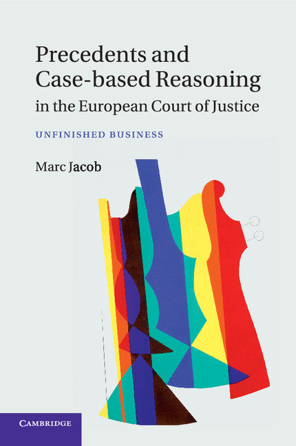 Precedents and Case-Based Reasoning in the European Court of Justice; Unfinished Business (Paperback / softback) 9781107623583