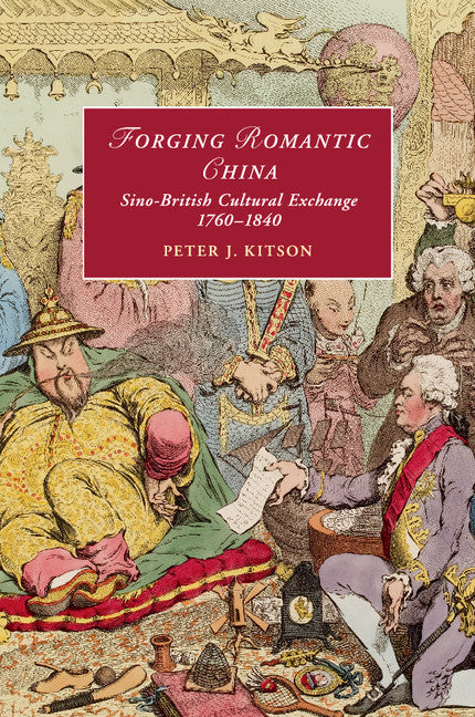 Forging Romantic China; Sino-British Cultural Exchange 1760–1840 (Paperback / softback) 9781107623613