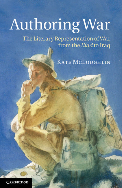 Authoring War; The Literary Representation of War from the Iliad to Iraq (Paperback / softback) 9781107623637