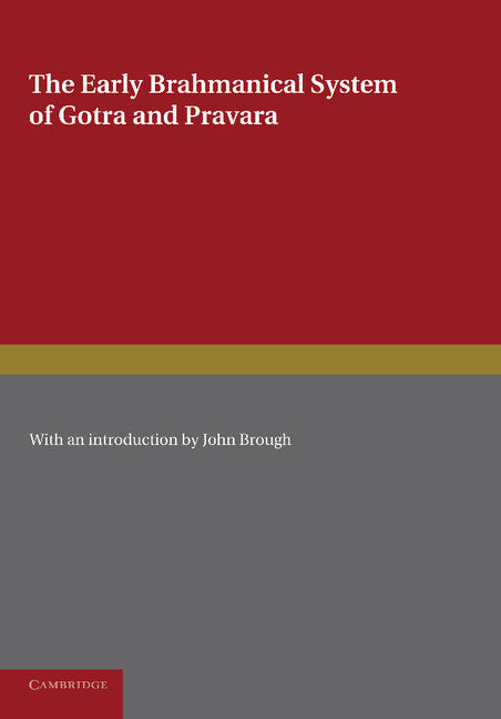 The Early Brahmanical System of Gotra and Pravara; A Translation of the Gotra-Pravara-Manjari of Purusottama-Pandita (Paperback / softback) 9781107623989