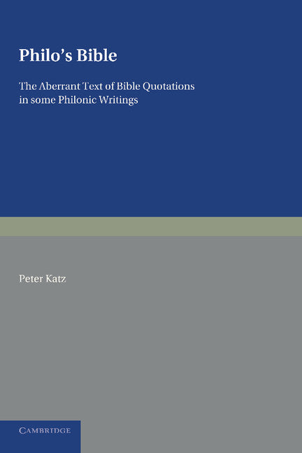 Philo's Bible; The Aberrant Text of Bible Quotations in Some Philonic Writings (Paperback / softback) 9781107624009