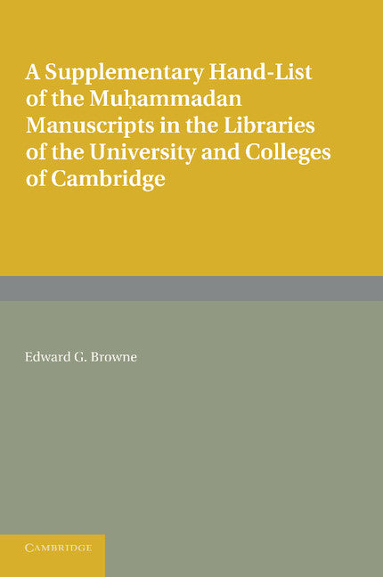 A Supplementary Hand-list of the Muhammadan Manuscripts Preserved in the Libraries of the University and Colleges of Cambridge (Paperback / softback) 9781107624030