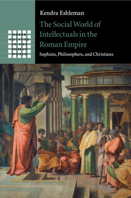 The Social World of Intellectuals in the Roman Empire; Sophists, Philosophers, and Christians (Paperback / softback) 9781107624412