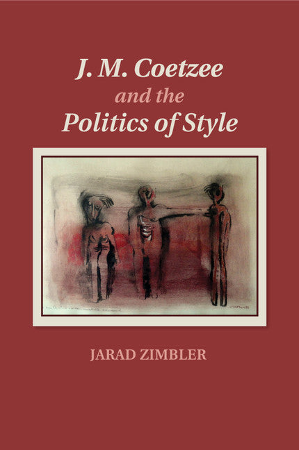 J. M. Coetzee and the Politics of Style (Paperback / softback) 9781107624597