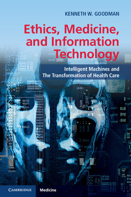 Ethics, Medicine, and Information Technology; Intelligent Machines and the Transformation of Health Care (Paperback / softback) 9781107624733