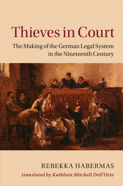 Thieves in Court; The Making of the German Legal System in the Nineteenth Century (Paperback / softback) 9781107624887