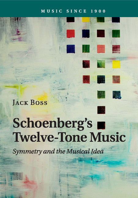 Schoenberg's Twelve-Tone Music; Symmetry and the Musical Idea (Paperback / softback) 9781107624924