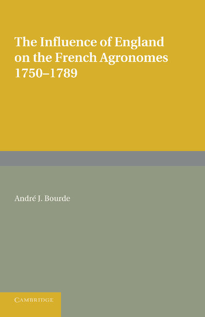 The Influence of England on the French Agronomes, 1750–1789 (Paperback / softback) 9781107625372