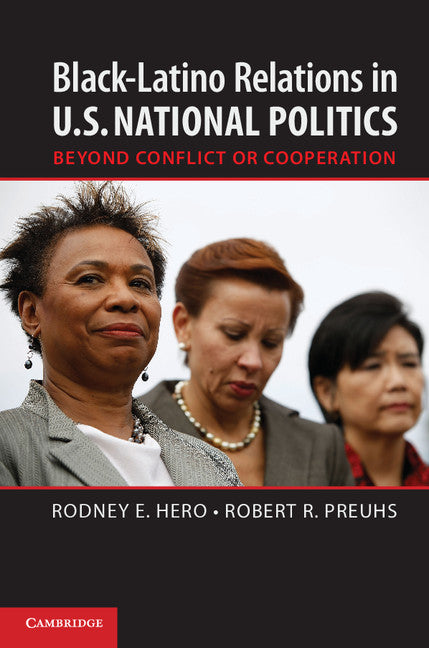 Black–Latino Relations in U.S. National Politics; Beyond Conflict or Cooperation (Paperback / softback) 9781107625440