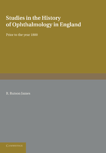 Studies in the History of Ophthalmology in England; Prior to the Year 1800 (Paperback / softback) 9781107625495