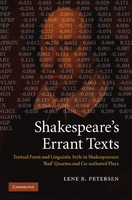Shakespeare's Errant Texts; Textual Form and Linguistic Style in Shakespearean 'Bad' Quartos and Co-authored Plays (Paperback / softback) 9781107625556
