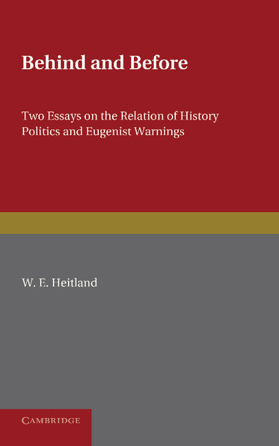 Behind and Before; Two Essays on the Relation of History Politics and Eugenist Warnings (Paperback / softback) 9781107625587