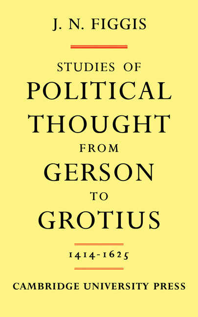Studies of Political Thought from Gerson to Grotius; 1414–1625 (Paperback / softback) 9781107625877