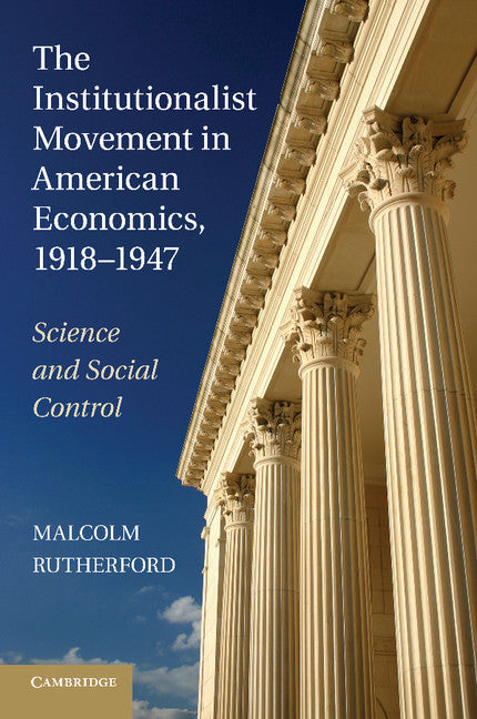 The Institutionalist Movement in American Economics, 1918–1947; Science and Social Control (Paperback / softback) 9781107626089