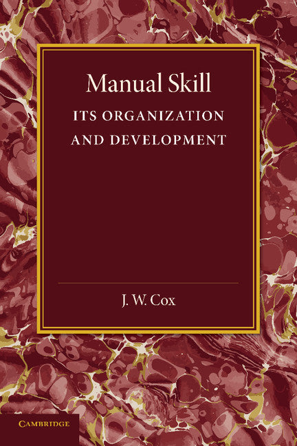 Manual Skill; Its Organization and Development (Paperback / softback) 9781107626126