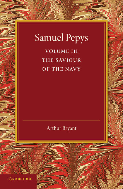 Samuel Pepys: Volume 3; The Saviour of the Navy (Paperback / softback) 9781107626263