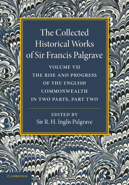 The Collected Historical Works of Sir Francis Palgrave, K.H.: Volume 7; The Rise and Progress of the English Commonwealth: Anglo-Saxon Period, Part 2 (Paperback / softback) 9781107626362