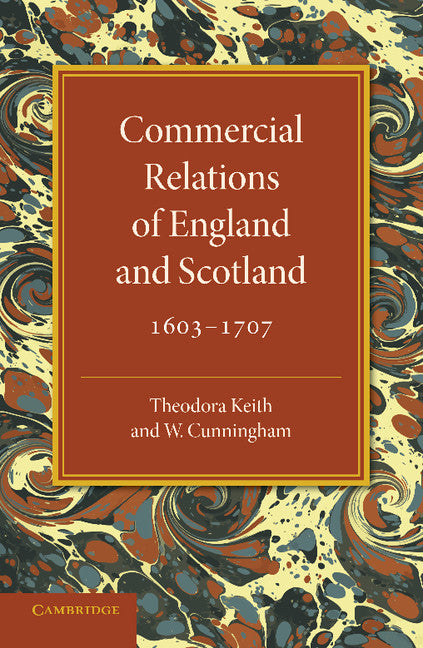 Commercial Relations of England and Scotland 1603–1707 (Paperback / softback) 9781107626621