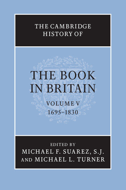 The Cambridge History of the Book in Britain: Volume 5, 1695–1830 (Paperback / softback) 9781107626805