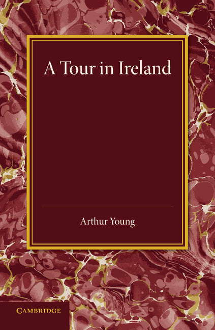 A Tour in Ireland; With General Observations on the Present State of that Kingdom Made in the Years 1776, 1777 and 1778 (Paperback / softback) 9781107627352