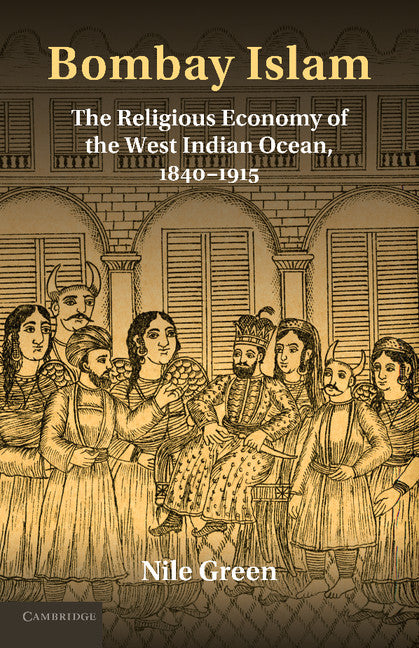 Bombay Islam; The Religious Economy of the West Indian Ocean, 1840–1915 (Paperback / softback) 9781107627796