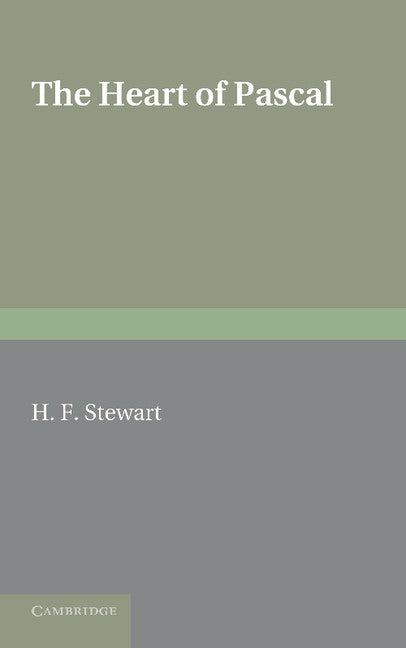 The Heart of Pascal; Being his Meditations and Prayers, Notes for his Anti-Jesuit Campaign, Remarks on Language and Style, etc. (Paperback / softback) 9781107627871