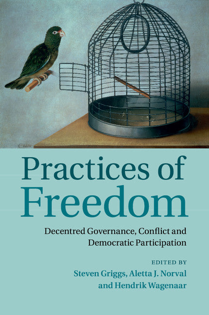 Practices of Freedom; Decentred Governance, Conflict and Democratic Participation (Paperback / softback) 9781107628328