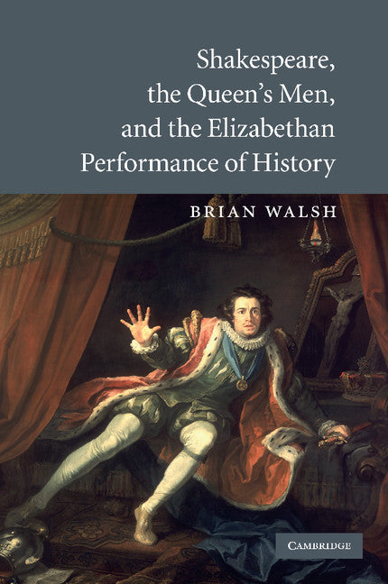 Shakespeare, the Queen's Men, and the Elizabethan Performance of History (Paperback / softback) 9781107629066