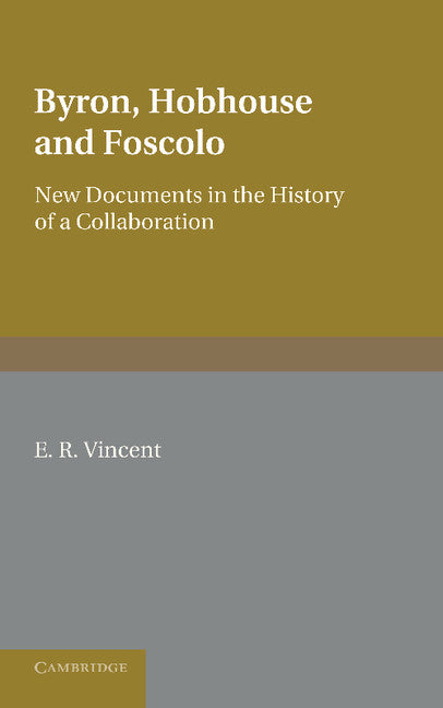 Byron, Hobhouse and Foscolo; New Documents in the History of a Collaboration (Paperback / softback) 9781107629257