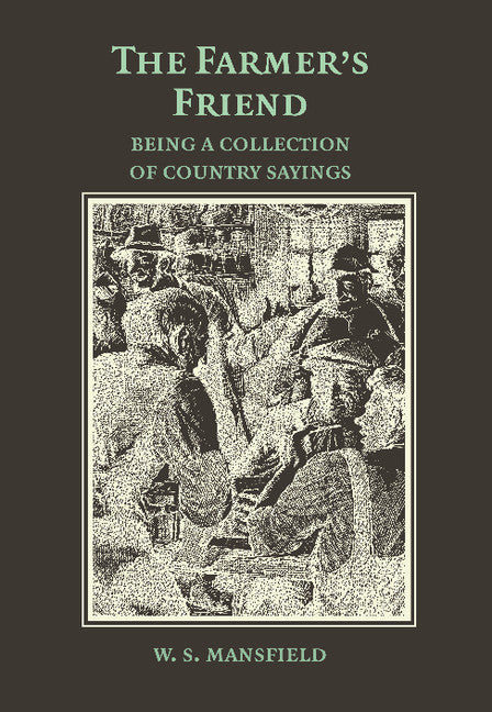 The Farmer's Friend; or, Wise Saws and Modern Instances; Being a Collection of Country Sayings (Paperback / softback) 9781107629479