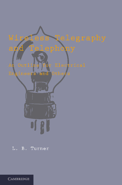 Wireless Telegraphy and Telephony; An Outline for Electrical Engineers and Others (Paperback / softback) 9781107629561
