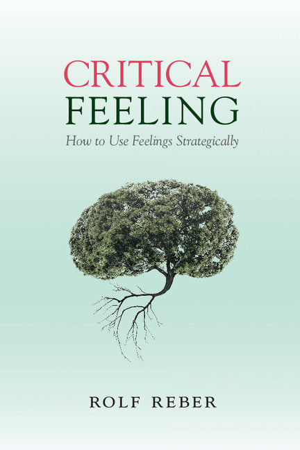 Critical Feeling; How to Use Feelings Strategically (Paperback / softback) 9781107629769